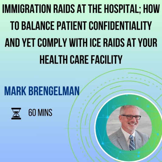Immigration Raids at the Hospital; How to Balance Patient Confidentiality and yet Comply with ICE Raids at your Healthcare Facility