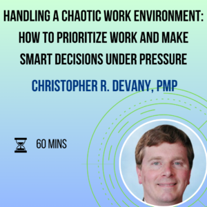 Handling a Chaotic Work Environment: How to Prioritize Work and Make Smart Decisions Under Pressure