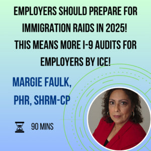 Employers Should Prepare for Immigration Raids in 2025! This means more I-9 Audits for Employers by ICE!