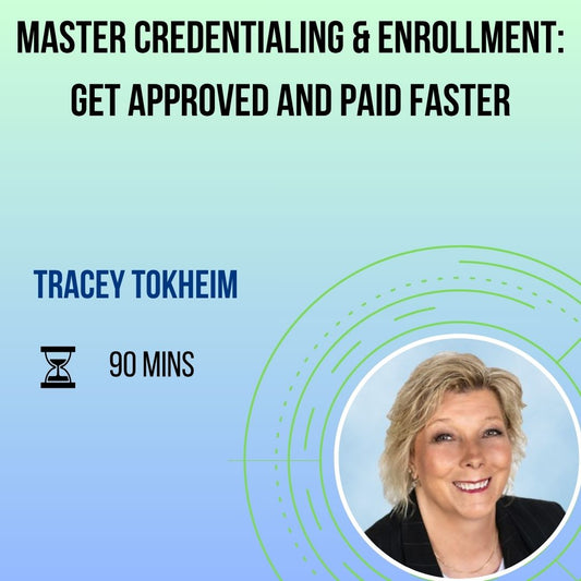 Credentialing & Enrollment 101: Proven Strategies to Eliminate Delays and Secure Revenue