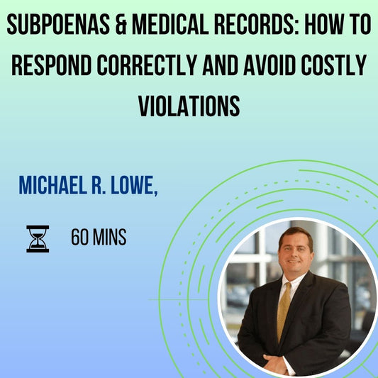 Subpoenas & Medical Records: How to Respond Correctly and Avoid Costly Violations