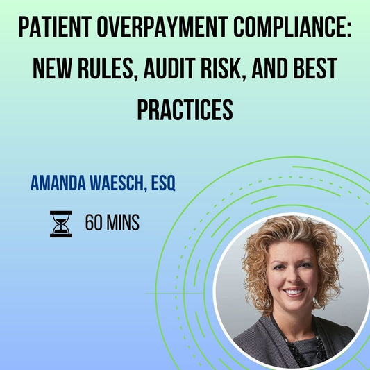 Patient Overpayment Compliance: New Rules, Audit Risk, and Best Practices