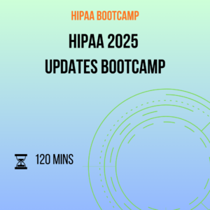 2025 HIPAA Updates Bootcamp: New Laws, Confidentiality Reforms, and Privacy Officer Insights