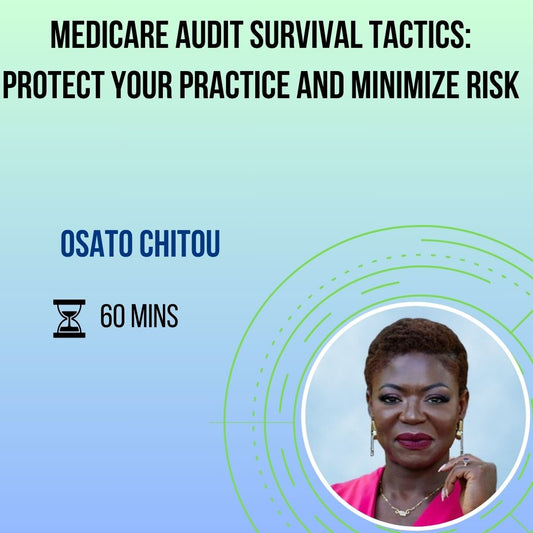 Medicare Audit Survival Tactics: Protect Your Practice and Minimize Risk